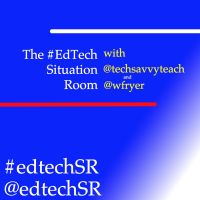 EdTech Situation Room by @techsavvyteach & @wfryer cover