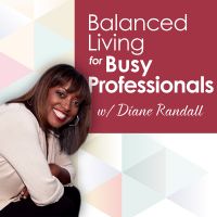 Balanced Living For Busy Professionals Podcast cover