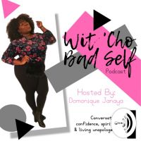 Wit 'Cho Bad Self Podcast cover
