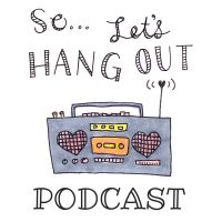The So...Let's Hang Out Podcast cover