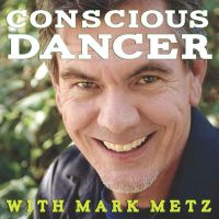 Conscious Dancer with Mark Metz | Awakening your Body Intelligence cover