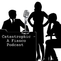 Catastrophic - A Fiasco Podcast cover