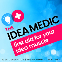 The Idea Medic Podcast - First Aid for your Idea Muscle cover