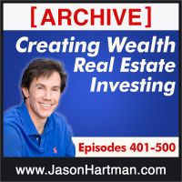 Creating Wealth Real Estate Investing - Archive Episodes 401-500 cover