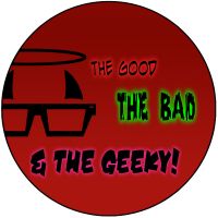 The Good, The Bad, and The Geeky! cover