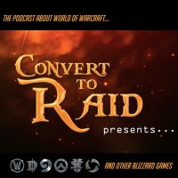 Convert to Raid Presents: The podcast for World of Warcraft and other Blizzard Games! cover