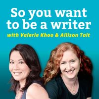 So You Want To Be A Writer with Valerie Khoo and Allison Tait: Australian Writers' Centre podcast cover