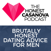 The Honest Casanova Podcast | Brutally Honest Dating Advice For Men cover