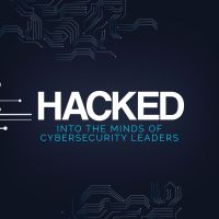 HACKED: Into the minds of Cybersecurity leaders cover