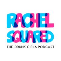 Rachel Squared - The Drunk Girls Podcast cover
