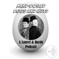 Hard-Boiled Eggs and Nuts - A Laurel & Hardy Podcast cover