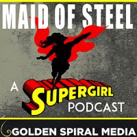 Maid of Steel: A Supergirl Podcast cover