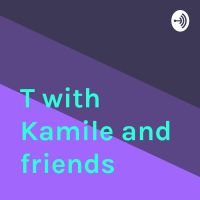 T with Kamile and friends cover