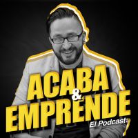 Acaba y Emprende: Podcast para Estrategias de Negocio | Ventas y Marketing online, servicio al cliente y Emprender cover