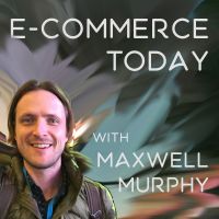 E-commerce Today with Maxwell Murphy (ecommerce) cover
