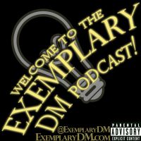THE EXEMPLARY DM PODCAST cover