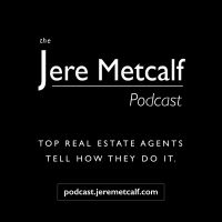Jere Metcalf Podcast, top real estate agents tell how they do it cover