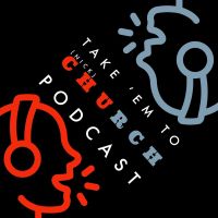 Take 'Em To Church Podcast cover