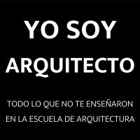 Yo Soy Arquitecto: Casos de éxito en arquitectura y construcción | Empleo y clientes para arquitectos | Todo lo que no te enseñaron en la escuela de arquitectura. cover