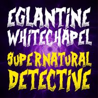 Eglantine Whitechapel: Supernatural Detective cover