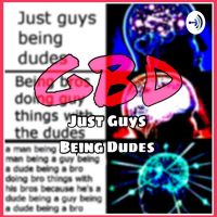 GBD - Guys Being Dudes cover