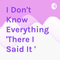 I Don't Know Everything "There I Said It " cover