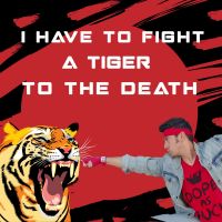 I Have to Fight a Tiger to the Death cover