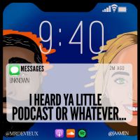 I Heard Ya Little Podcast or Whatever cover