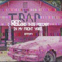I Record This Podcast In My Front Yard cover