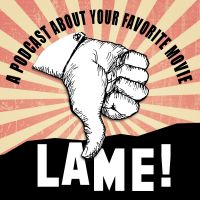 Lame! A Movie Podcast cover