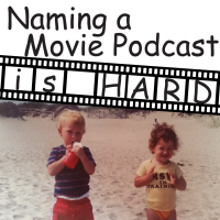 Naming A Movie Podcast Is Hard cover