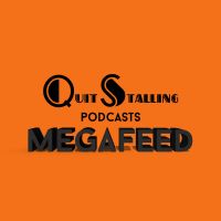 Quit Stalling Podcasts MEGAFEED cover