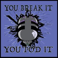 You Break It, You Pod It cover