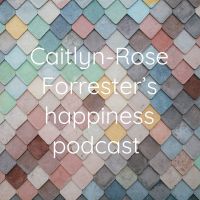 Caitlyn-Rose Forrester’s happiness podcast cover