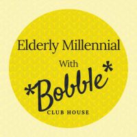 Elderly Millennial, with *Bobble* Club House cover