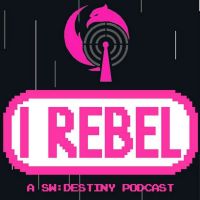 I Rebel - A Star Wars: Destiny Podcast cover