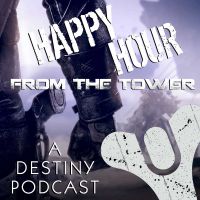 Happy Hour from the Tower: A Destiny Podcast cover