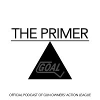 The Primer - Gun Owners' Action League (GOAL) Official Podcast cover