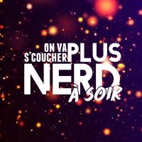 On va s'coucher plus nerd à soir cover
