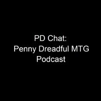 PD Chat - Penny Dreadful MTG Podcast cover