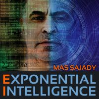 Exponential Intelligence® with Mas Sajady cover