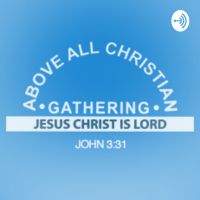 Above All Christian Gathering Audio Podcasts cover