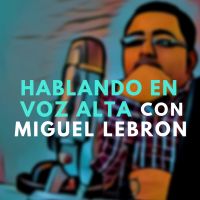 Hablando En Voz Alta con Miguel Lebron cover