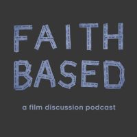 Faith Based, a film discussion podcast cover
