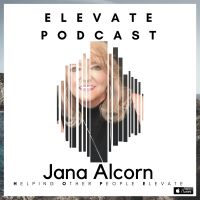 Jana Alcorn ELEVATE Podcast cover