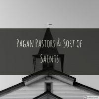 Pagan Pastors and Sort of Saints cover