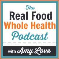 The Real Food Whole Health Podcast: Food, Travel, Natural Health, Self-Care cover