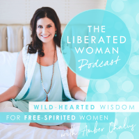 The Liberated Woman Podcast with Amber Chalus | Women | Freedom | Lifestyle | Positivity | Spirituality | Wellness | Yoga | Business | Creativity cover