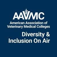 AAVMC's Diversity & Inclusion on Air: Conversations about Diversity, Inclusion & Veterinary Medicine cover