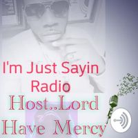 I'm Just Sayin Radio  cover